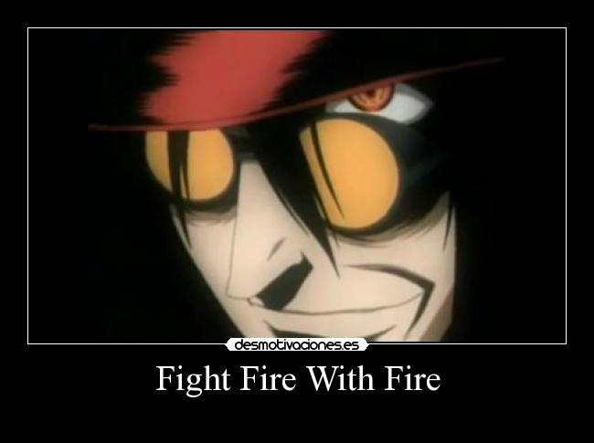 Fight Fire With Fire -