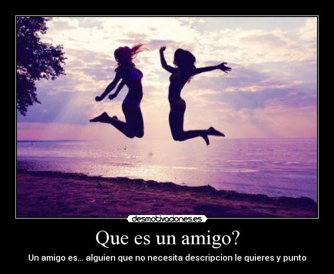 Que es un amigo? -