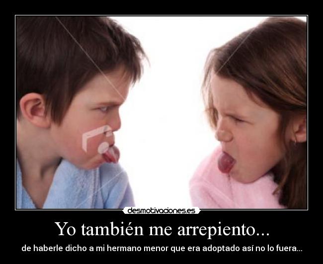 carteles hermano menor mayor arrepiento haber adoptado adoptar mentira risa nino desmotivaciones