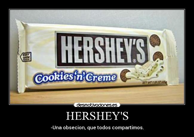 HERSHEYS - -Una obsecion, que todos compartimos.
