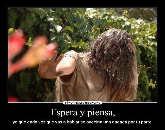 Espera y piensa, - 