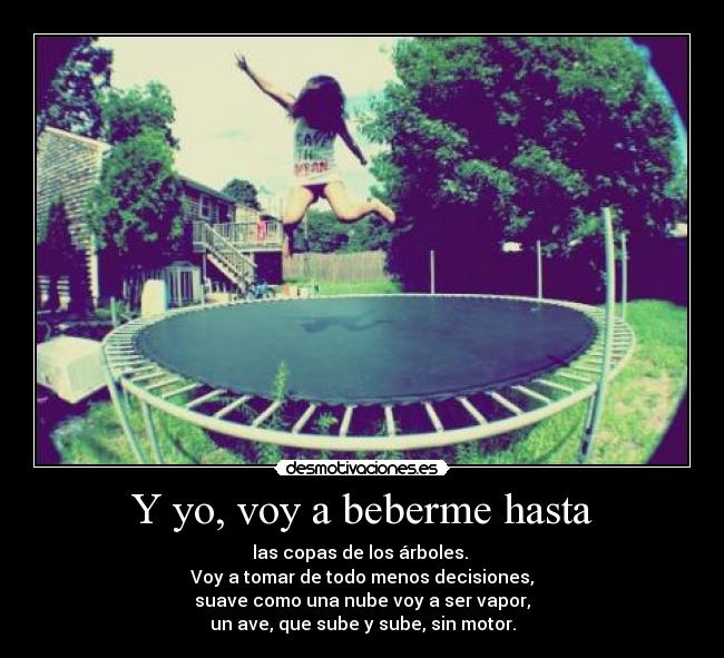 Y yo, voy a beberme hasta - 