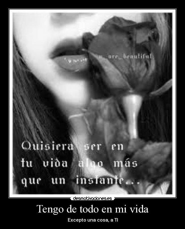 Tengo de todo en mi vida - Excepto una cosa, a TI
