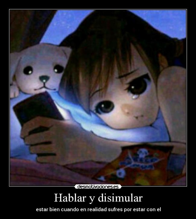 Hablar y disimular - estar bien cuando en realidad sufres por estar con el