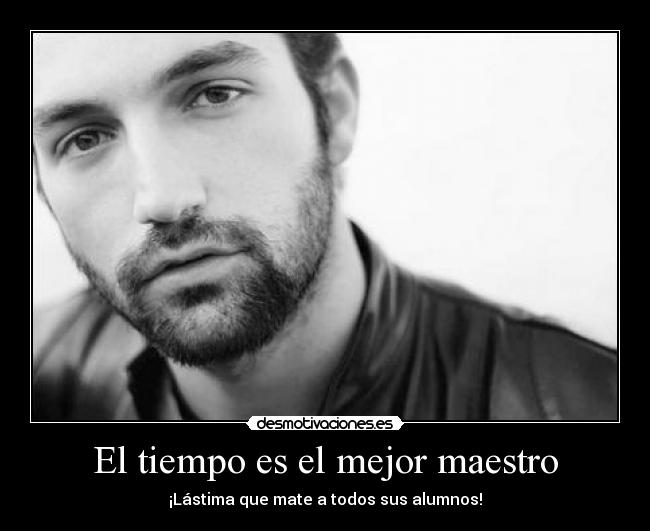 El tiempo es el mejor maestro - 