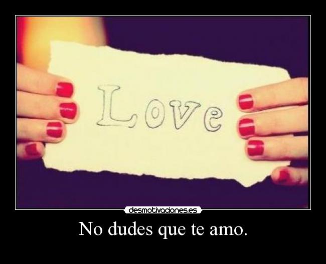 No dudes que te amo. - 