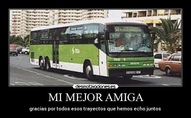 MI MEJOR AMIGA - gracias por todos esos trayectos que hemos echo juntos