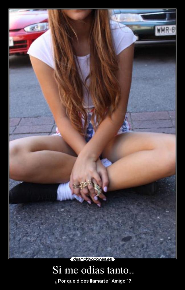 Si me odias tanto.. -