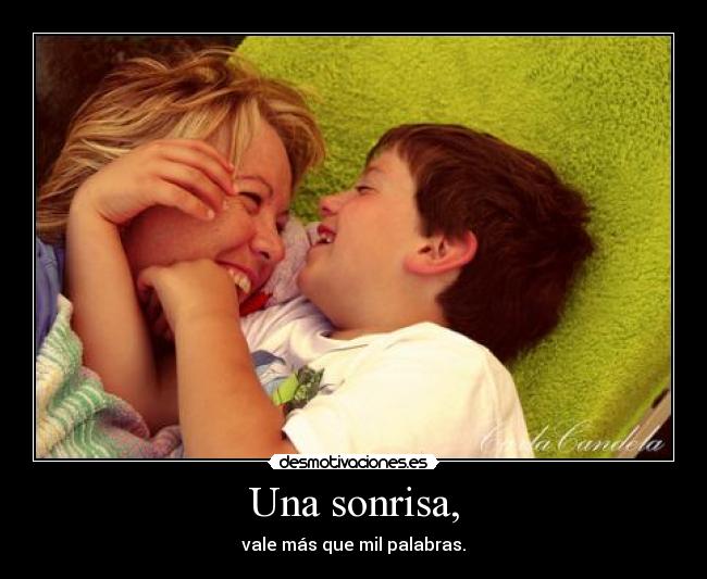 Una sonrisa, -