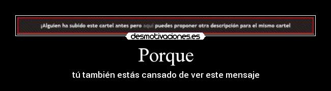 Porque - tú también estás cansado de ver este mensaje