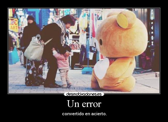 Un error - convertido en acierto.
