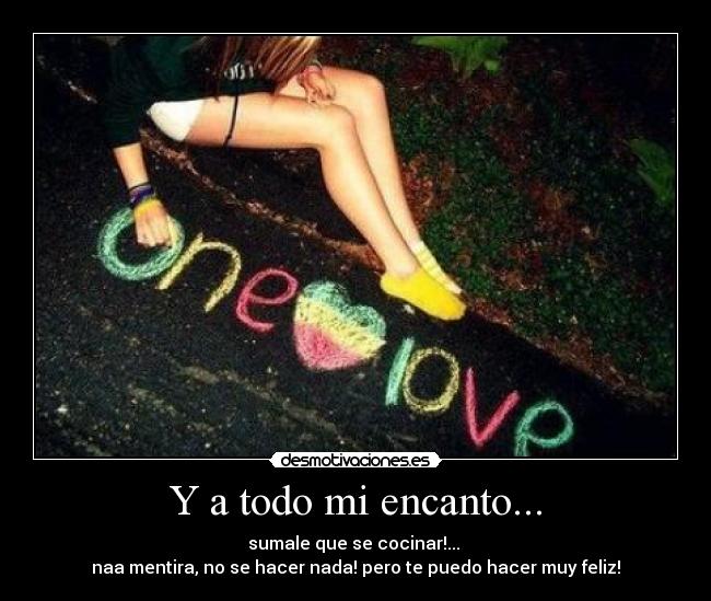 Y a todo mi encanto... -
