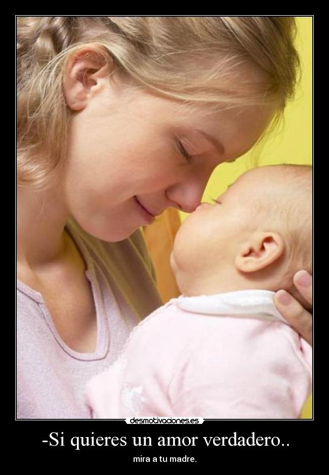 -Si quieres un amor verdadero.. -