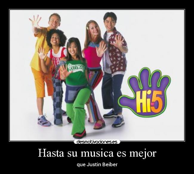 Hasta su musica es mejor - que Justin Beiber