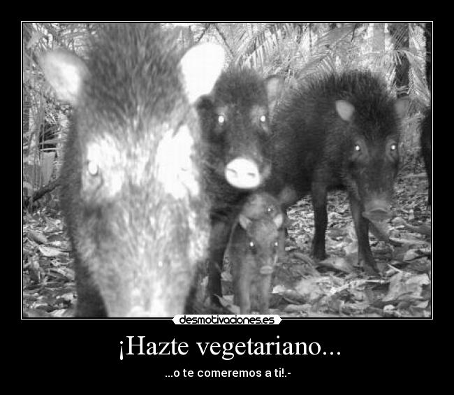 ¡Hazte vegetariano... -