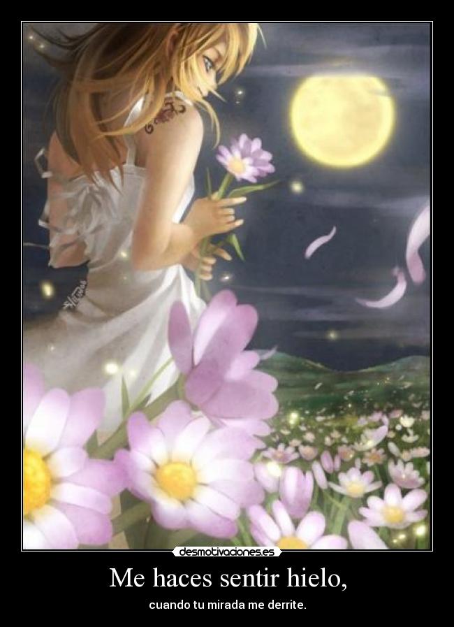 Me haces sentir hielo, -