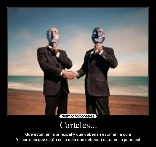 Carteles... - Que están en la principal y que deberian estar en la cola
Y...carteles que están en la cola que deberian estar en la principal