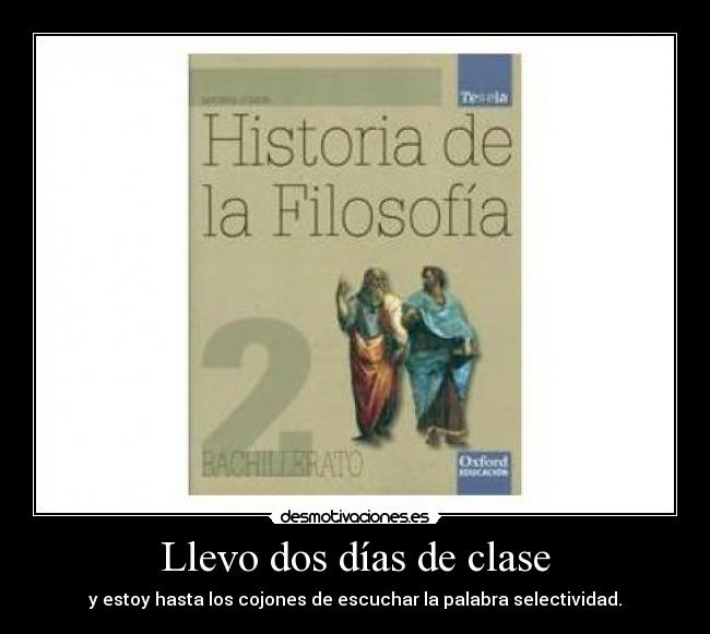 Llevo dos días de clase - y estoy hasta los cojones de escuchar la palabra selectividad.