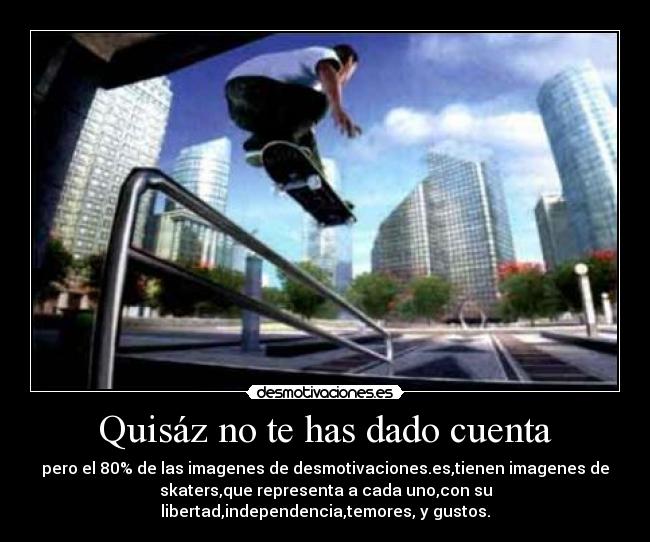 Quisáz no te has dado cuenta -