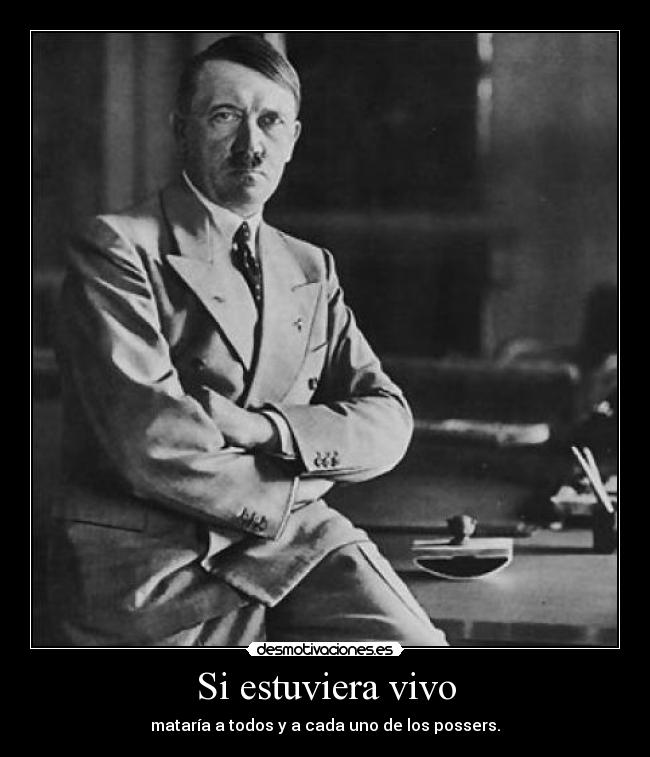 carteles hitler matar possers estuviera vivito coleando desmotivaciones