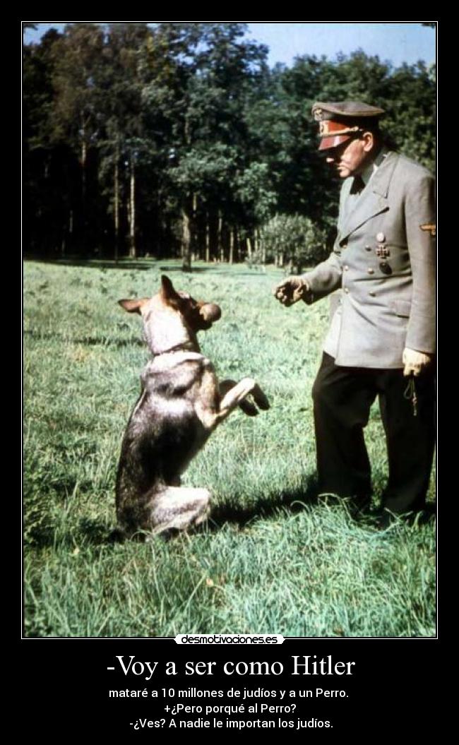 -Voy a ser como Hitler - 
