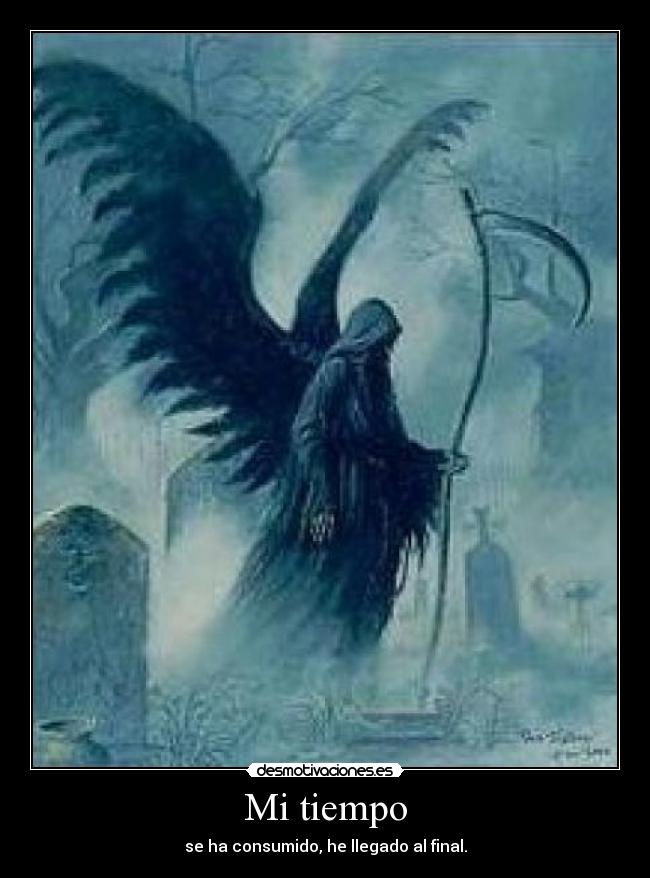 Mi tiempo - se ha consumido, he llegado al final.