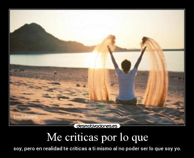 Me criticas por lo que -