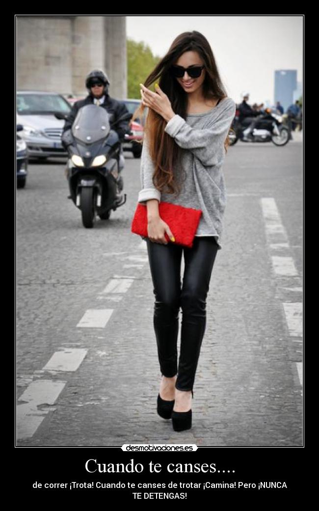 Cuando te canses.... - de correr ¡Trota! Cuando te canses de trotar ¡Camina! Pero ¡NUNCA TE DETENGAS!