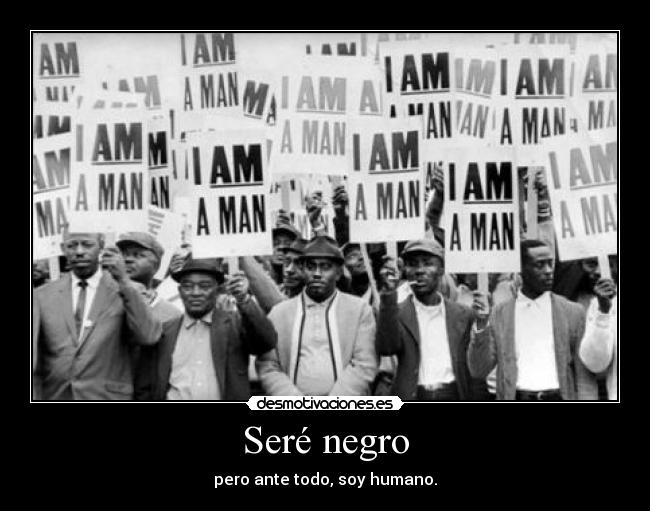 Seré negro - pero ante todo, soy humano.