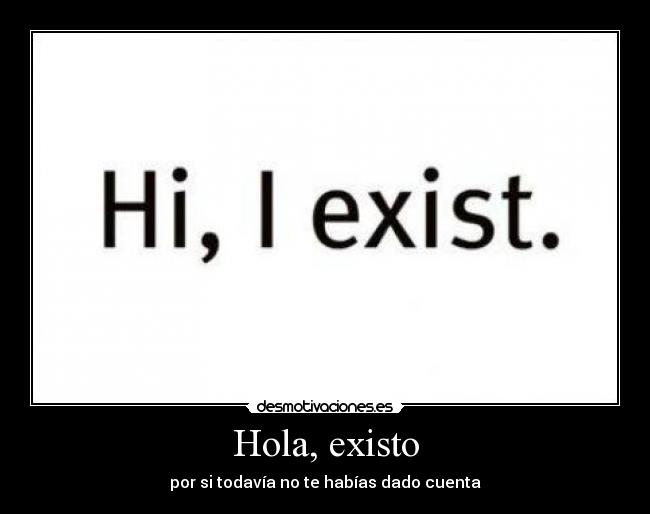 Hola, existo -