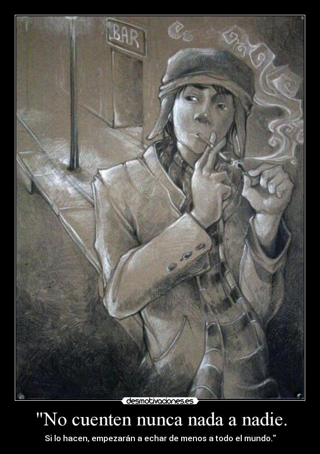 No cuenten nunca nada a nadie. - Si lo hacen, empezarán a echar de menos a todo el mundo.