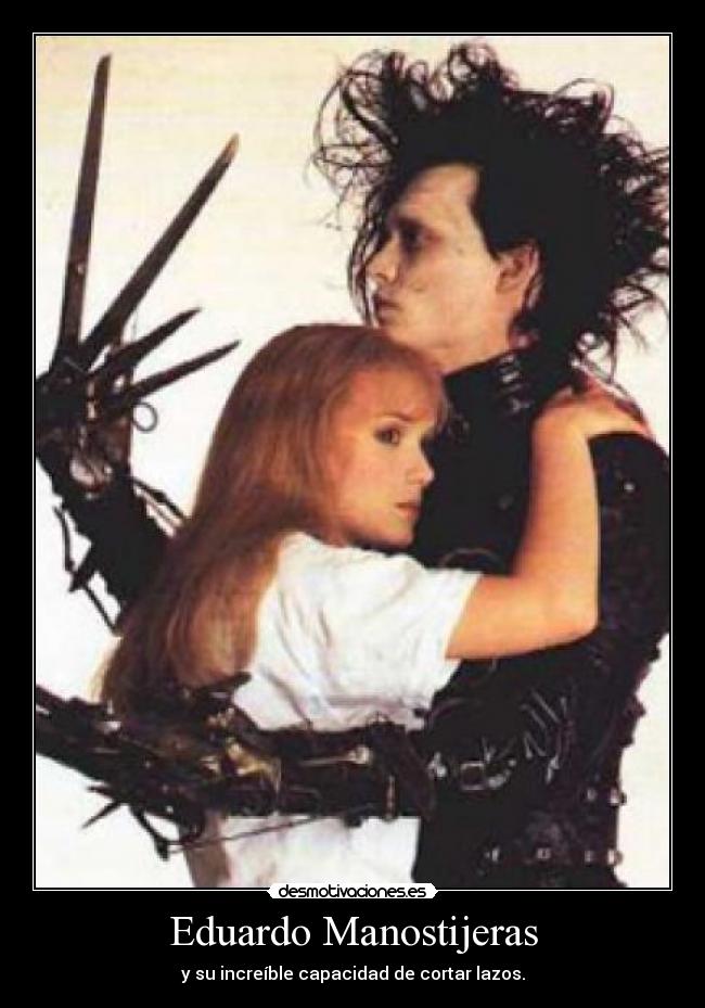 Eduardo Manostijeras - y su increíble capacidad de cortar lazos.