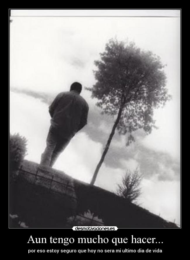 Aun tengo mucho que hacer... -