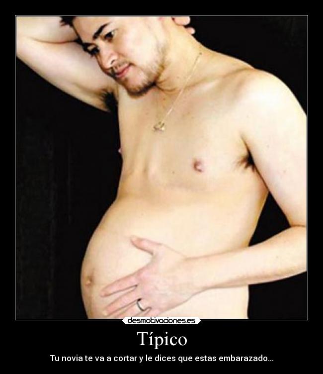 Típico - Tu novia te va a cortar y le dices que estas embarazado...