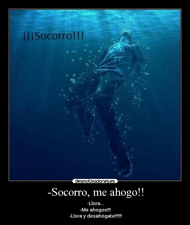 -Socorro, me ahogo!! - 