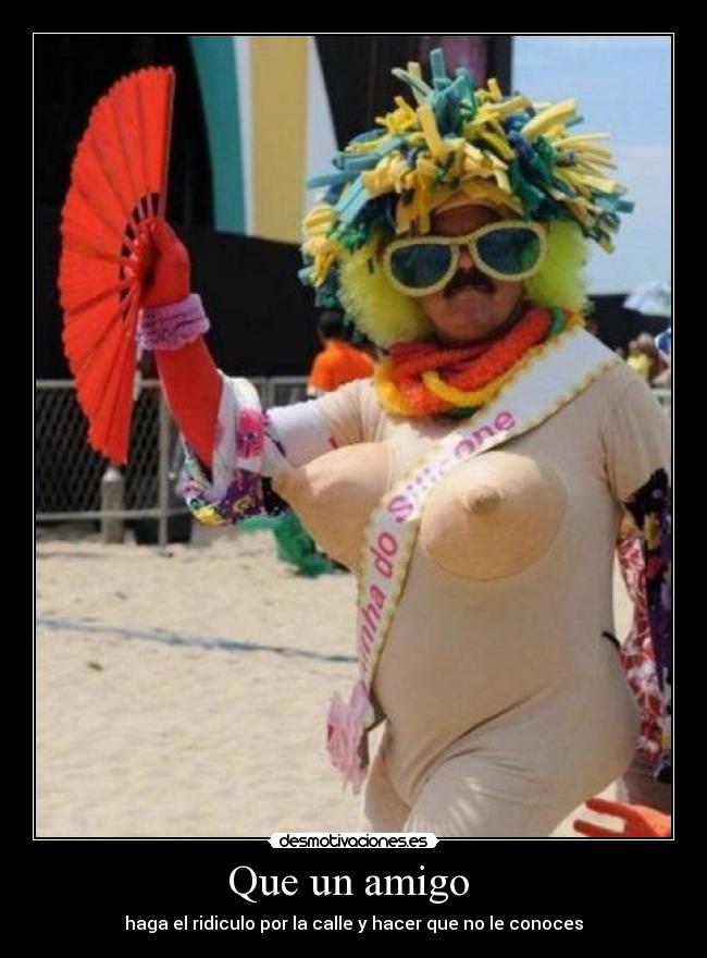 Que un amigo - haga el ridiculo por la calle y hacer que no le conoces