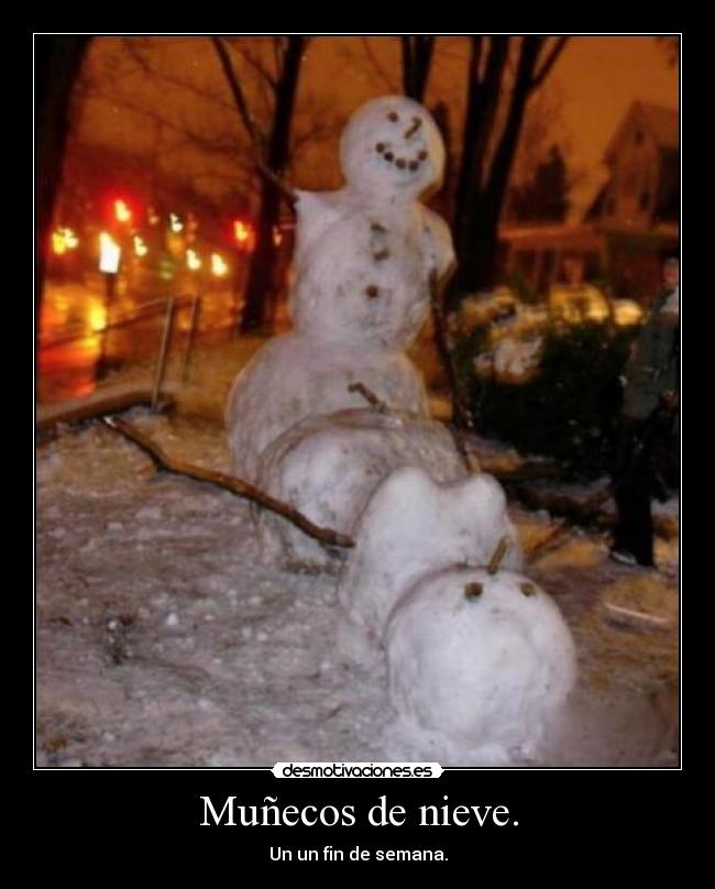 Muñecos de nieve. - Un un fin de semana.