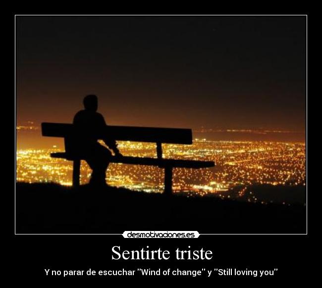 Sentirte triste - Y no parar de escuchar Wind of change y Still loving you