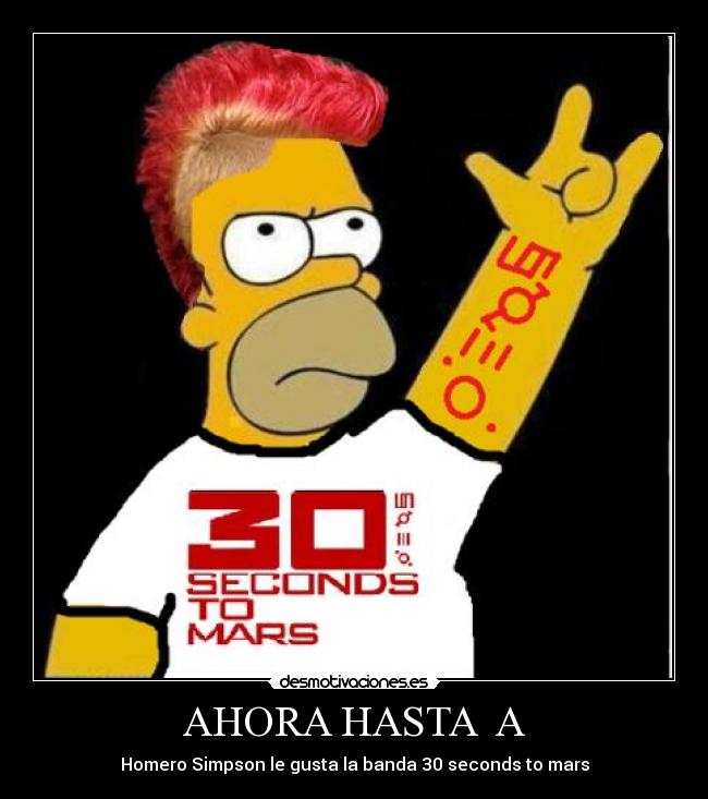 AHORA HASTA A - Homero Simpson le gusta la banda 30 seconds to mars