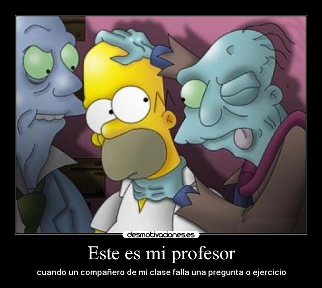 Este es mi profesor - cuando un compañero de mi clase falla una pregunta o ejercicio