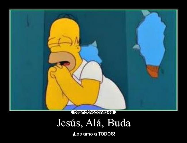 Jesús, Alá, Buda - ¡Los amo a TODOS!