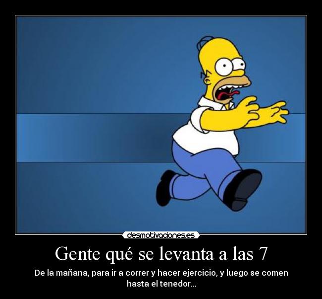 Gente qué se levanta a las 7 - 