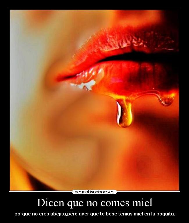 Dicen que no comes miel - 