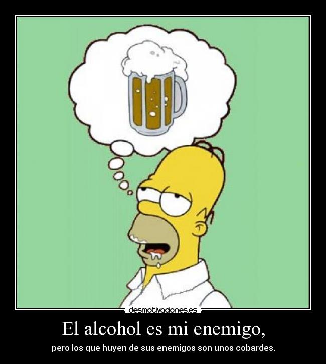 El alcohol es mi enemigo, - pero los que huyen de sus enemigos son unos cobardes.