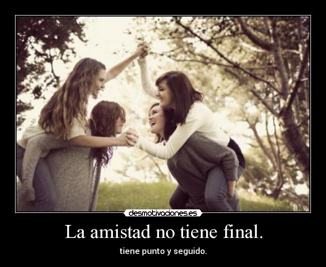 La amistad no tiene final. - 