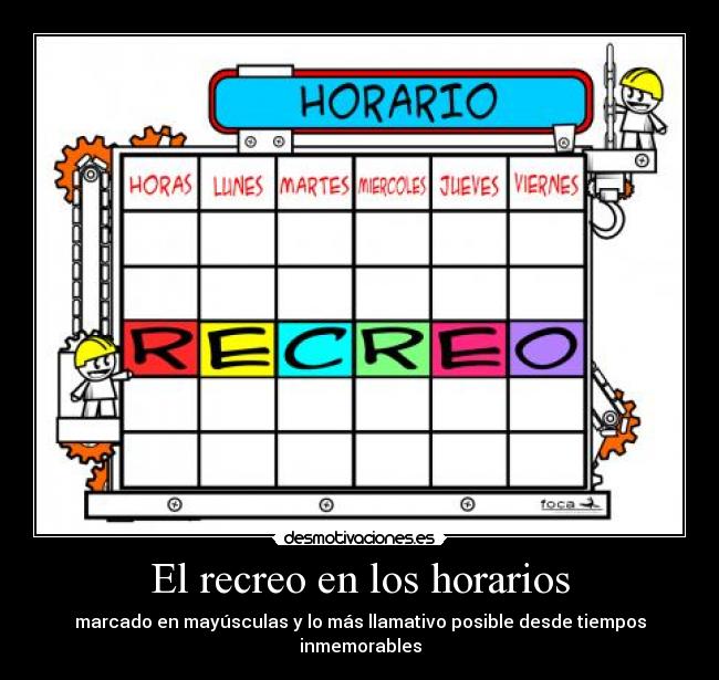El recreo en los horarios - marcado en mayúsculas y lo más llamativo posible desde tiempos inmemorables