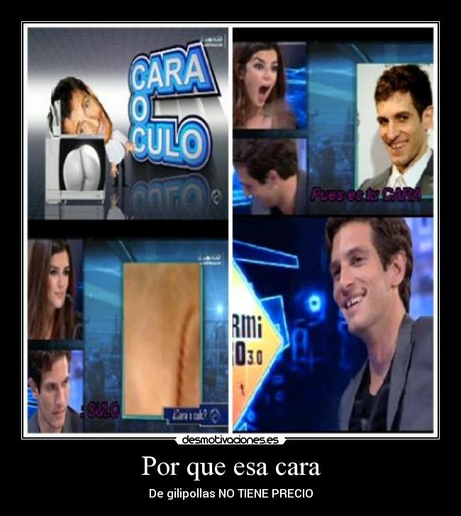 Por que esa cara - De gilipollas NO TIENE PRECIO