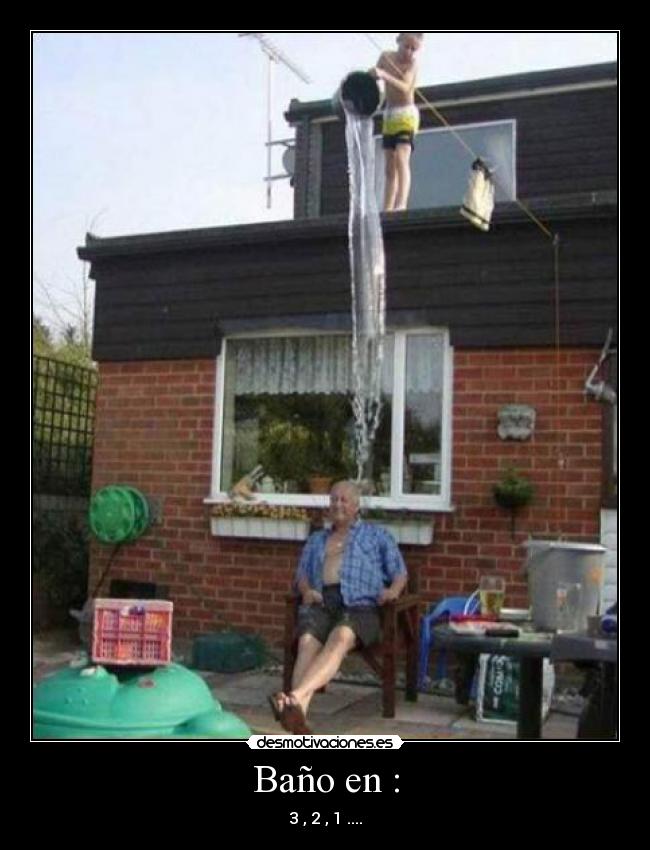 Baño en : - 3 , 2 , 1 ....