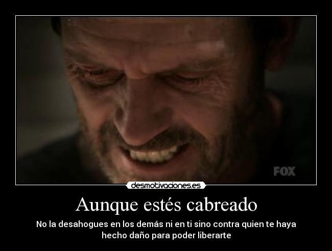 Aunque estés cabreado - 