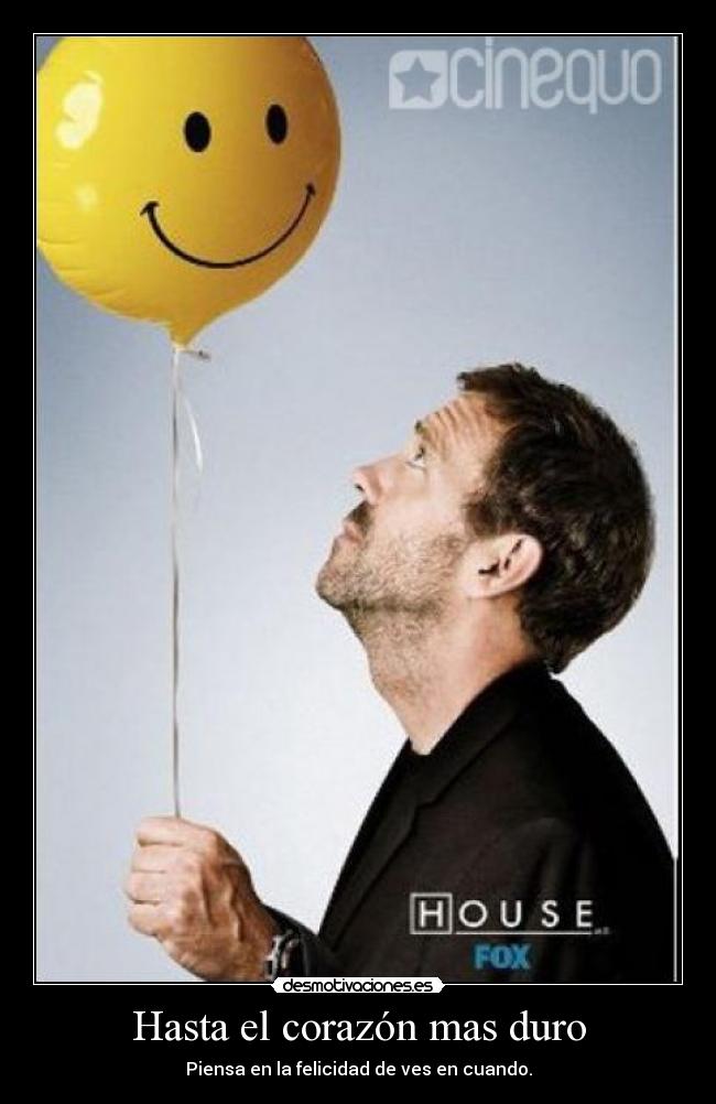 Hasta el corazón mas duro - Piensa en la felicidad de ves en cuando.